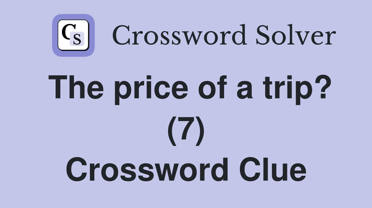 trip 7 crossword clue